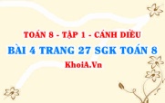 Bài 4 trang 27 SGK Toán 8 tập 1 Cánh Diều